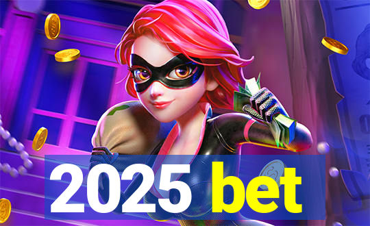 2025 bet